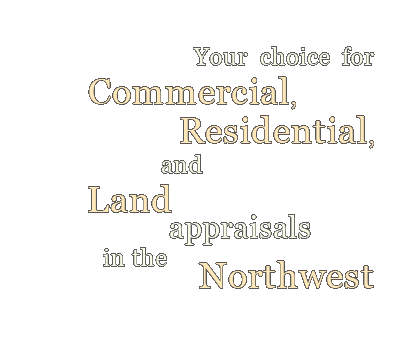 Your choice for Commercial, Residential, and Land appraisals in the Northwest